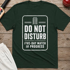 Do Not Disturb Five Day Match In Progress T-Shirt - Forest Green