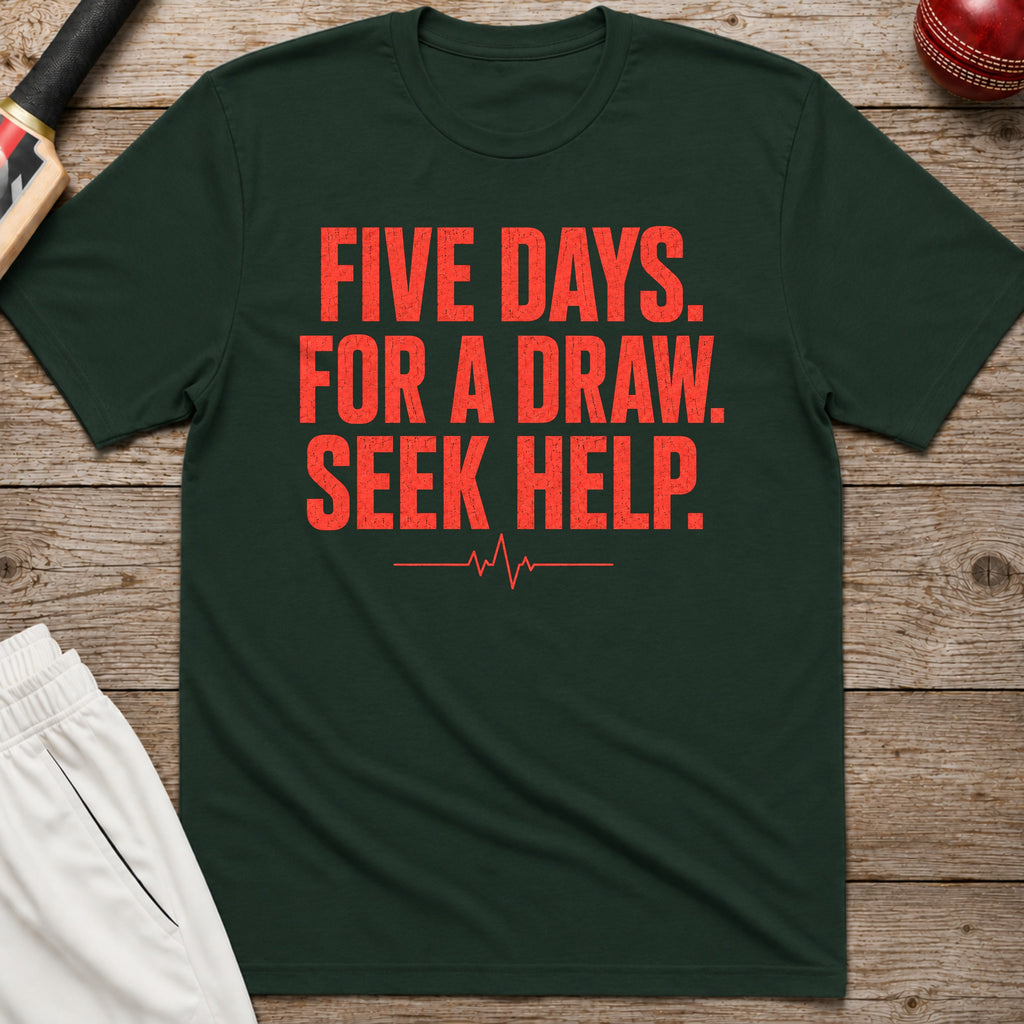 Five Days For A Draw Seek Help T-Shirt - Forest Green