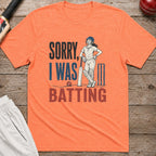 Sorry I Was Batting T-Shirt - Heather Orange