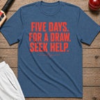 Five Days For A Draw Seek Help T-Shirt - Indigo Blue