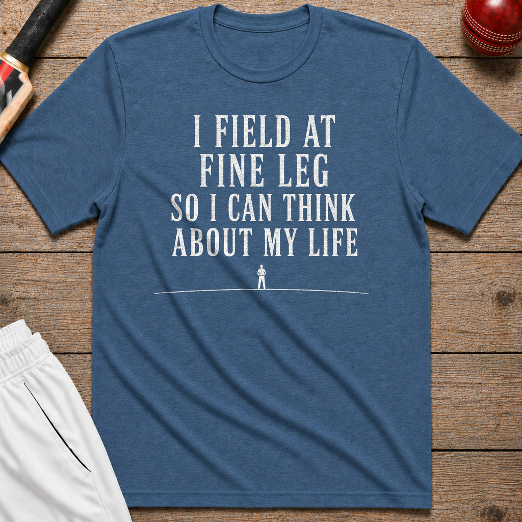 I Field At Fine Leg So I Can Think About My Life T-Shirt - Indigo Blue