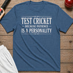 Test Cricket Because Patience Is A Personality T-Shirt - Indigo Blue
