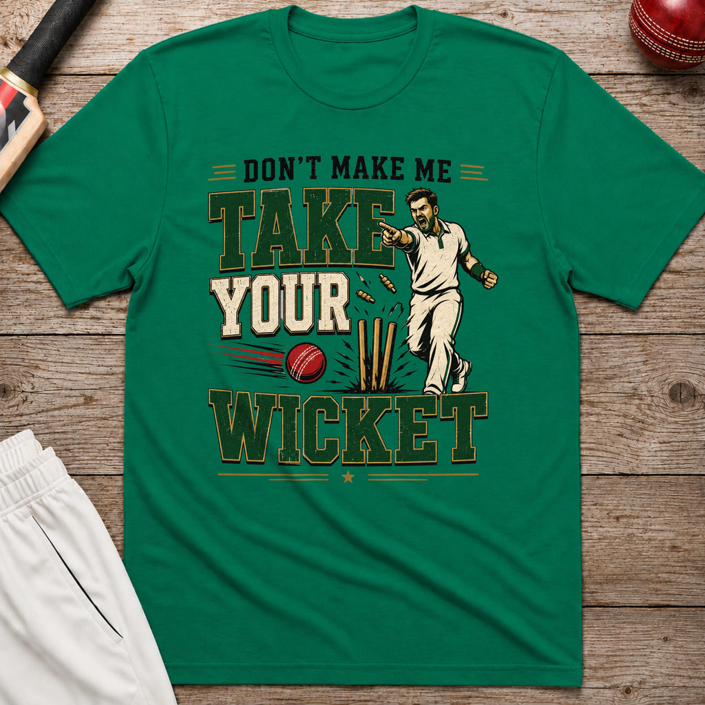 Dont Make Me Take Your Wicket T-Shirt - Kelly Green