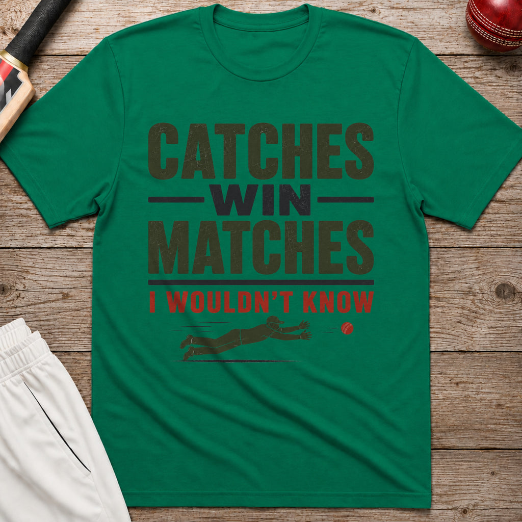 Catches Win Matches I Wouldnt Know T-Shirt - Kelly Green
