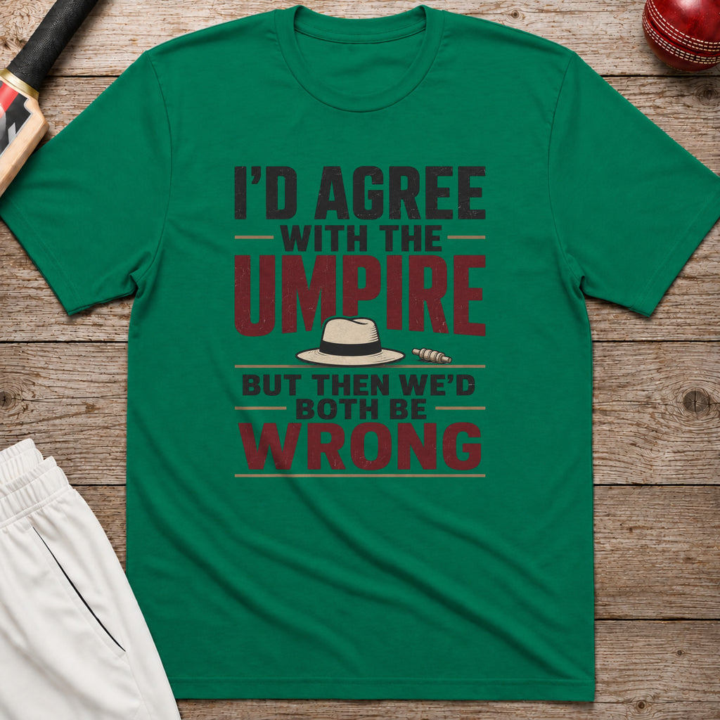 Id Agree With The Umpire But Then Wed Both Be Wrong T-Shirt - Kelly Green