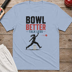 Bowl Better Talk Less T-Shirt - Light Blue