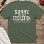 Sorry Theres Cricket On T-Shirt - Military Green