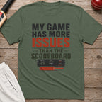 My Game Has More Issues Than The Scoreboard T-Shirt - Military Green