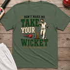 Dont Make Me Take Your Wicket T-Shirt - Military Green