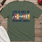 Life Is Full Of Important Choices T-Shirt - Military Green