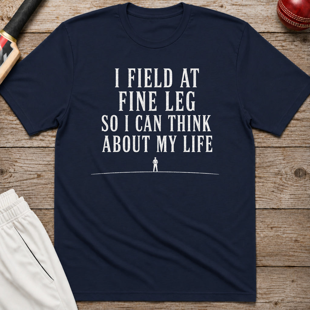 I Field At Fine Leg So I Can Think About My Life T-Shirt - Navy