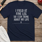 I Field At Fine Leg So I Can Think About My Life T-Shirt - Navy