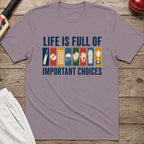 Life Is Full Of Important Choices T-Shirt - Paragon