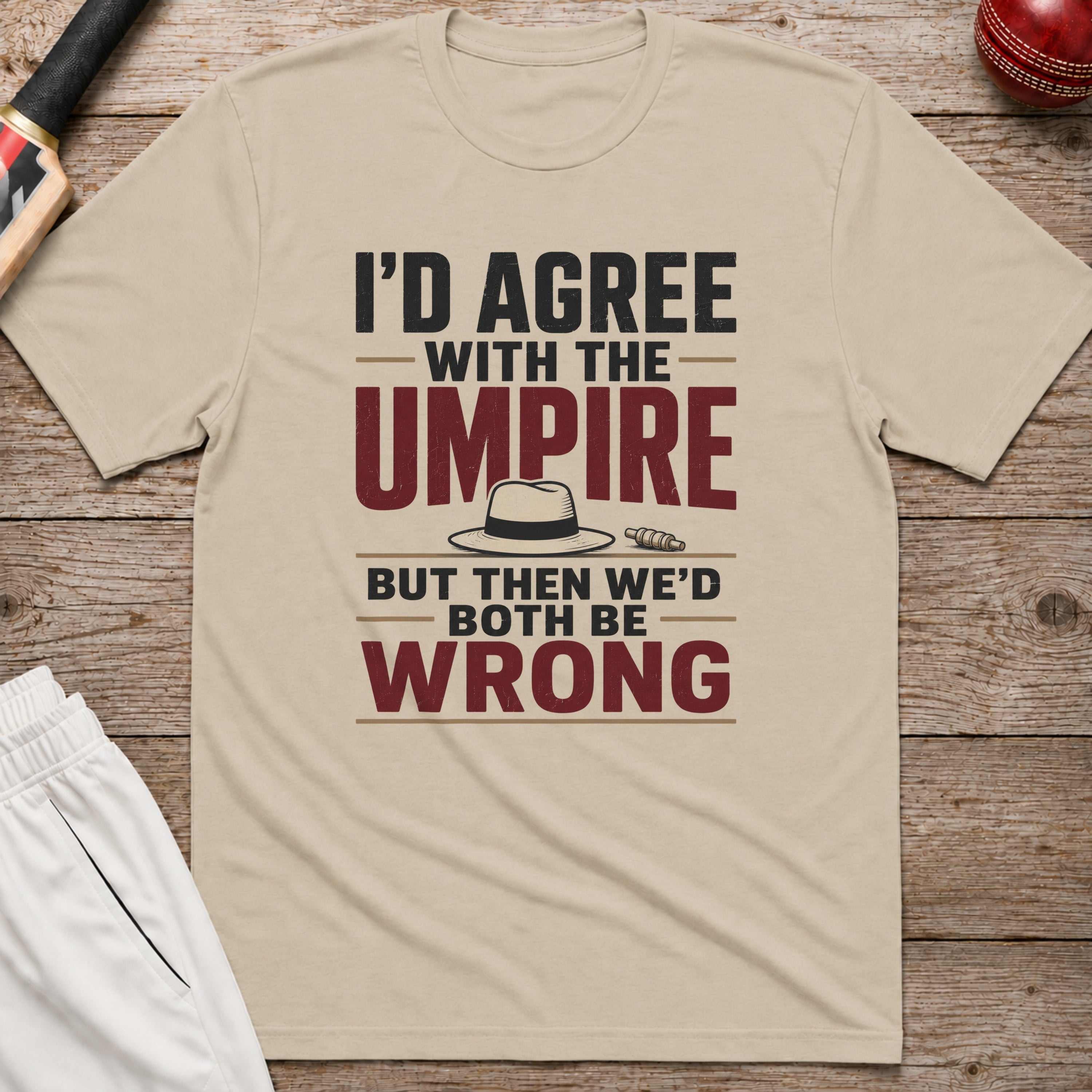 Id Agree With The Umpire But Then Wed Both Be Wrong T-Shirt - Sand