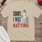 Sorry I Was Batting T-Shirt - Sand