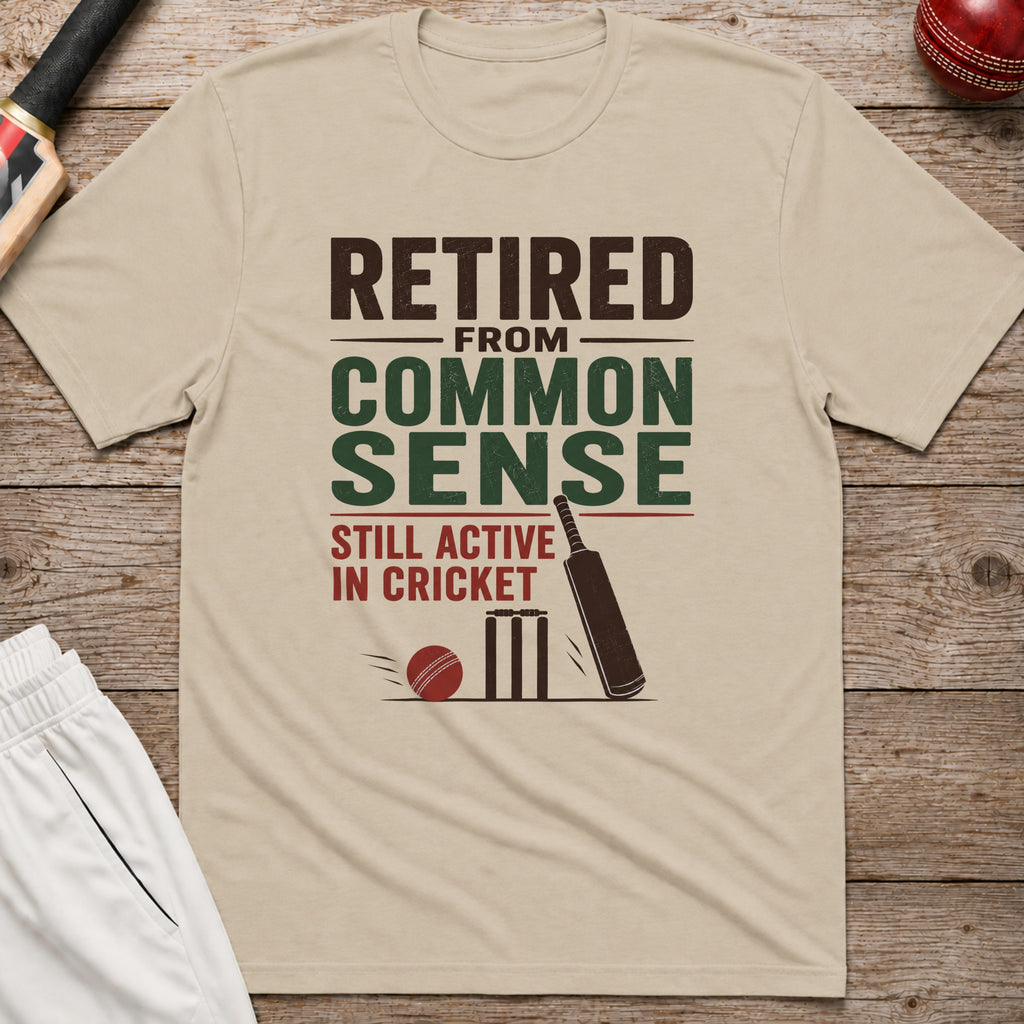 Retired From Common Sense Still Active In Cricket T-Shirt - Sand