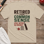 Retired From Common Sense Still Active In Cricket T-Shirt - Sand