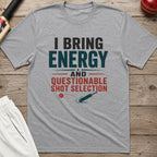 I Bring Energy And Questionable Shot Selection T-Shirt - Sport Grey