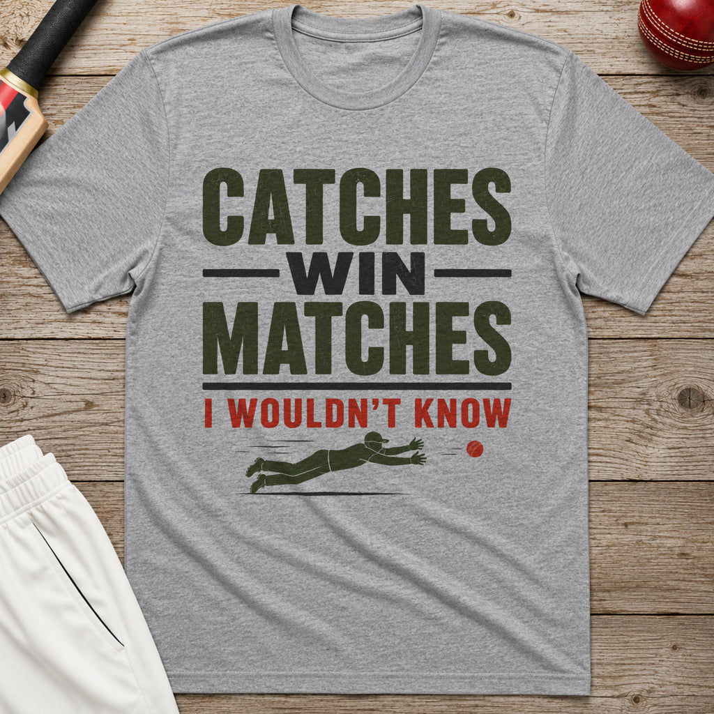 Catches Win Matches I Wouldnt Know T-Shirt - Sport Grey