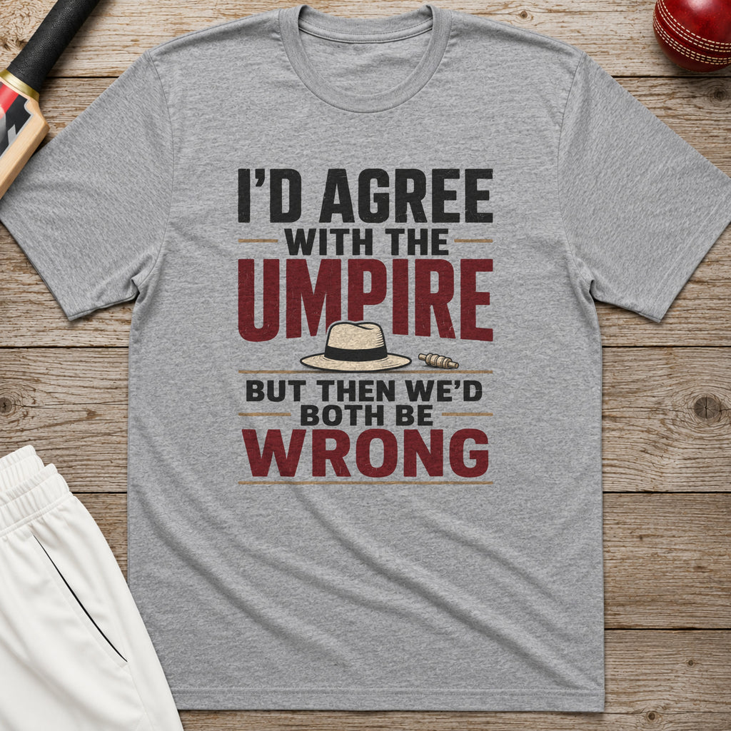 Id Agree With The Umpire But Then Wed Both Be Wrong T-Shirt - Sport Grey