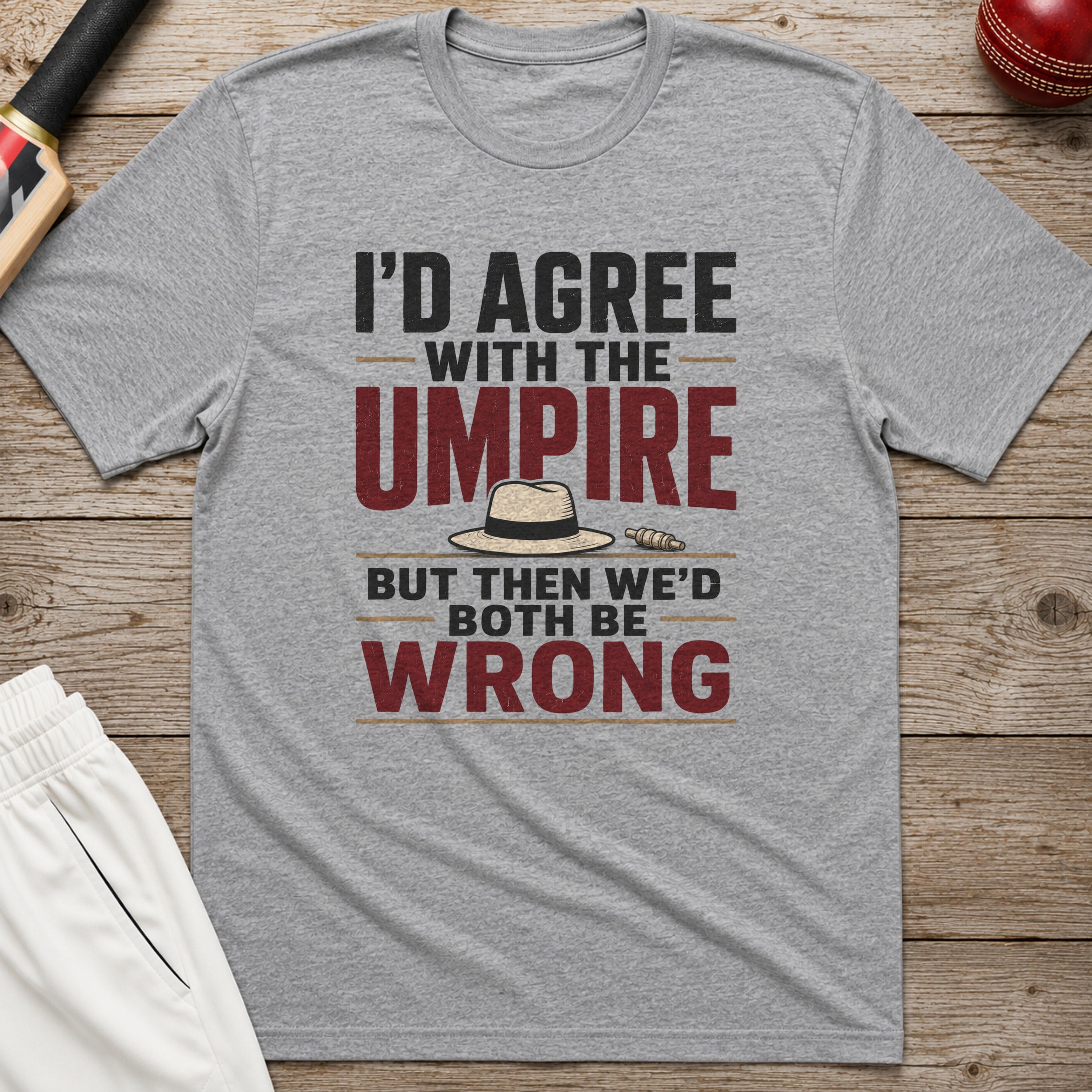 Id Agree With The Umpire But Then Wed Both Be Wrong T-Shirt - Sport Grey