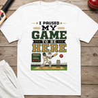 I Paused My Game To Be Here T-Shirt - White