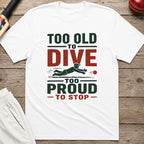 Too Old To Dive Too Proud To Stop T-Shirt - White