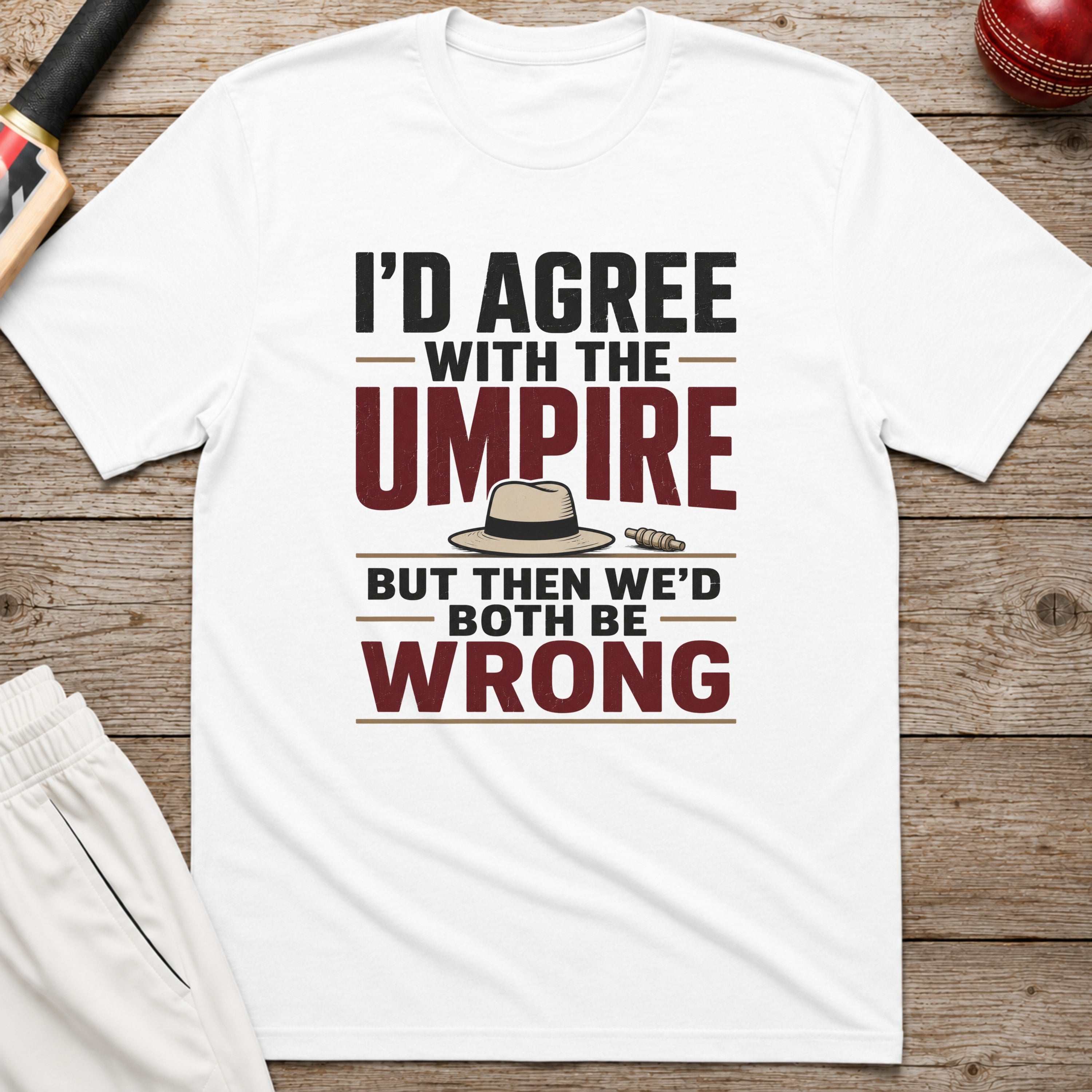 Id Agree With The Umpire But Then Wed Both Be Wrong T-Shirt - White