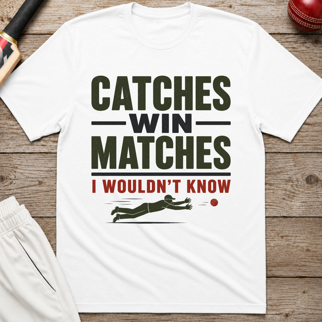 Catches Win Matches I Wouldnt Know T-Shirt - White